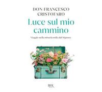 Luce sul mio cammino. Viaggio nella misericordia del Signore