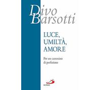 Luce, umiltà, amore. Per un cammino di perfezione