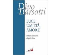 Luce, umiltà, amore. Per un cammino di perfezione