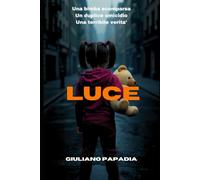 LUCE: Una bimba scomparsa, Un duplice omicidio, Una terribile verita’