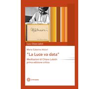 LUCE VA DATA. MEDITAZIONI DI CHIARA LUBICH (LA) - 2023 - Città Nuova