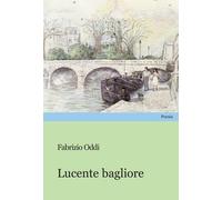 Lucente bagliore - Oddi Fabrizio