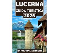 Lucerna Guida turistica 2025: Esplora la bellezza dei laghi e delle montagne svizzeri mentre scopri tradizioni senza tempo