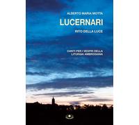 Lucernari. Rito della luce. Canti per i vespri della liturgia ambrosiana. ...