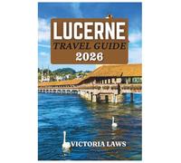 Lucerne Travel Guide 2026