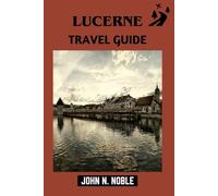 Lucerne Travel Guide: What To Do, Where To Eat, And How To Get Around Smoothly