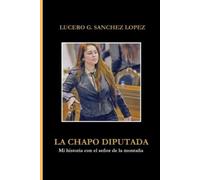 Lucero G Sanchez Lopez La Chapo Diputada (Tascabile)