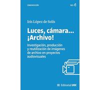 Luces, cámara... ¡Archivo!: Investigación, producción y reutilización de imágenes de archivo en proyectos audiovisuales: 745