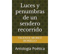 Luces y penumbras de un sendero recorrido: Antología Poética