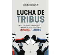 Lucha de tribus: Mitos y verdades de la batalla política y la radicalización identitaria entre la izquierda y la derecha