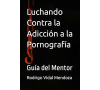 Luchando Contra la Adicción a la Pornografía: Guía del Mentor