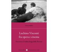 Luchino Visconti fra opera e cinema. Ossessione e l'ombra lunga della Trav...