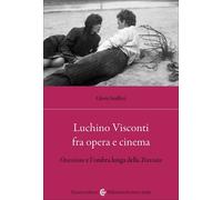 Luchino Visconti Fra Opera E Cinema. Ossessione E L'Ombra Lunga Della Traviata