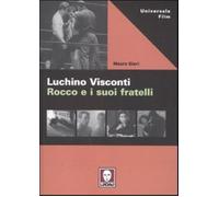 Luchino Visconti. Rocco e i suoi fratelli - Giori Mauro