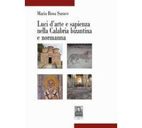Luci d'arte e sapienza nella Calabria bizantina e normanna