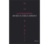 Luci d'artista. Museo a cielo aperto. Ediz. a colori