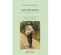 Luci dell'aurora. (Note autobiografiche 1998-2000)