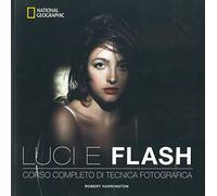 Luci e flash. Corso completo di tecnica fotografica. Ediz. a colori