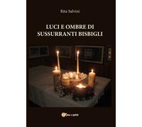 Luci e ombre di sussurranti bisbigli di Rita Salvini, 2020, Youcanprint