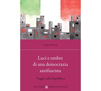 Luci e ombre di una democrazia antifascista. Viaggio nella Repubblica