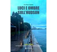 Luci e ombre sull'Hudson. Harry Clark, un incontro inatteso tra arte, potere e inganni