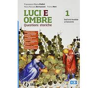 Luci ed ombre. Questioni storiche. Per le Scuole superiori. Con e-book. Con espansione online. Dall'età feudale al Seicento (Vol. 1)