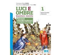 Luci ed ombre. Questioni storiche. Percorsi interdisciplinari verso l'esame di Stato. Per le Scuole superiori. Con e-book. Con espansione online (Vol. 1)