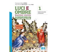 Luci ed ombre. Questioni storiche. Storiafacile. Per le Scuole superiori. Con e-book. Con espansione online (Vol. 1)
