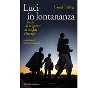 Luci in lontananza. Storie di migranti ai confini d'Europa