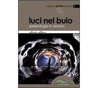 Luci nel buio. Speleologia in Veneto – Synergia