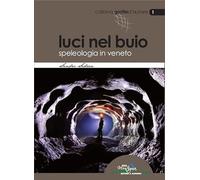 Luci nel buio. Speleologia in Veneto