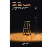 Libri Zonta Claudio - Luci Sul Palco. La Musica Dei Cantautori, Spiraglio Sull'i