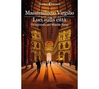 Libri Massimiliano Virgilio - Luci Sulla Citta. Un'inchiesta Per Matilde Serao