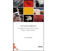 Luci sulla ribalta. Una fotografia in viaggio tra musica, teatro, danza e improvvisazione