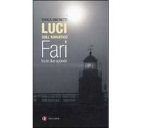 Luci sull'Adriatico. Fari tra le due sponde. Ediz. illustrata