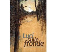Luci sulle fronde. Quattordici storie di montagna