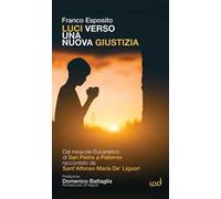 Luci verso una nuova giustizia. Dal miracolo Eucaristico di San Pietro a Patierno raccontato da Sant'Alfonso Maria De' Liguori