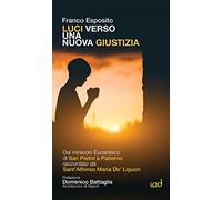 Luci verso una nuova giustizia. Dal miracolo Eucaristico di San Pietro a Patierno raccontato da Sant'Alfonso Maria De' Liguori