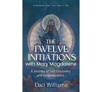 Luci Williams The Twelve Initiations with Mary Magdalene (Tascabile)