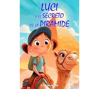 Luci y el secreto de la pirámide: Libro infantil a partir de 6 años