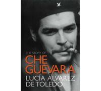 Lucía Álvarez de Toledo Lucía Álvarez de Tol The Story of Che Guev (Tascabile)