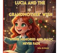Lucia and the Grandmother’s Wish: A Christmas Adventure with Fun, Crafts, and Recipes