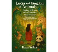 Lucía and the Kingdom of Animals / Lucía y el Reino de los Animales: A Magical Bilingual Spanish-English Storybook for All- Learn Animal Names, Nature Vocabulary, and Reading Skills Through Fantasy