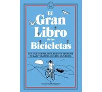 El gran libro de las bicicletas. Los mejores relatos, ensayos y diarios de la literatura ciclista universal / The Great Book of Bicycles: Los Mejores ... Y Diarios De La Literatura Ciclista Universal