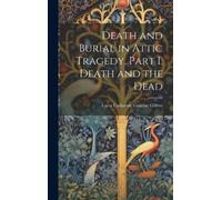 Lucia Catherine Death and Burial in Attic Tragedy. Part I. De (Copertina rigida)