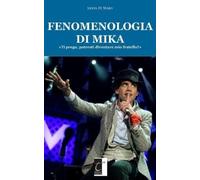 Lucia Di Maro FENOMENOLOGIA DI MIKA: «Ti prego, potresti diventare m (Tascabile)