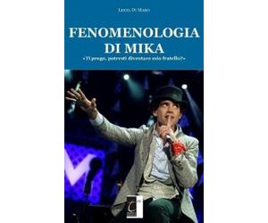 Lucia Di Maro FENOMENOLOGIA DI MIKA: «Ti prego, potresti diventare m (Tascabile)