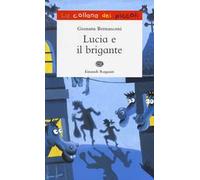 Lucia e il brigante. Ediz. illustrata