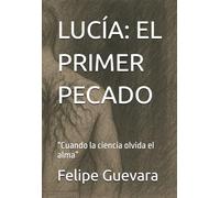 LUCÍA: EL PRIMER PECADO: “Cuando la ciencia olvida el alma”