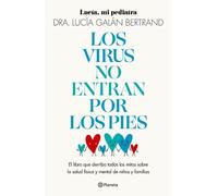 Los Virus No Entran Por Los Pies: La Obra Que Derriba Todos Los Mitos Que Hemos Escuchado Durante Décadas Sobre La Salud Física Y Mental de Niños Y ... Don't Enter Your Body Through the Feet